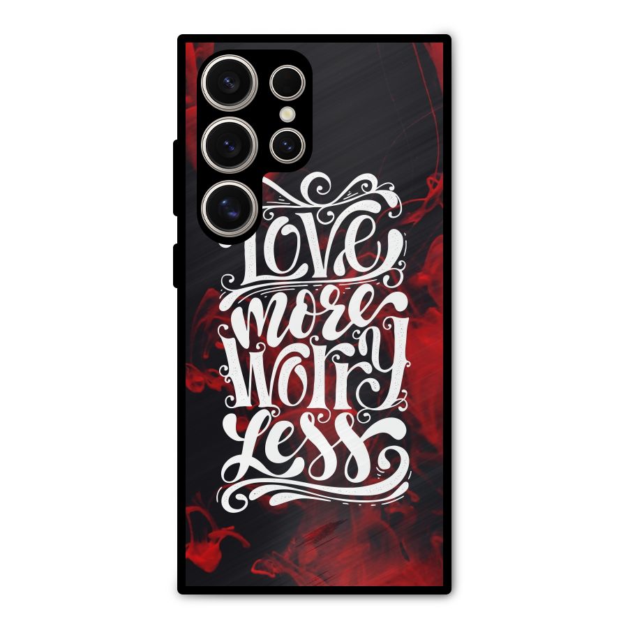 Love More Worry Less Metal Back Case for Galaxy S24 Ultra