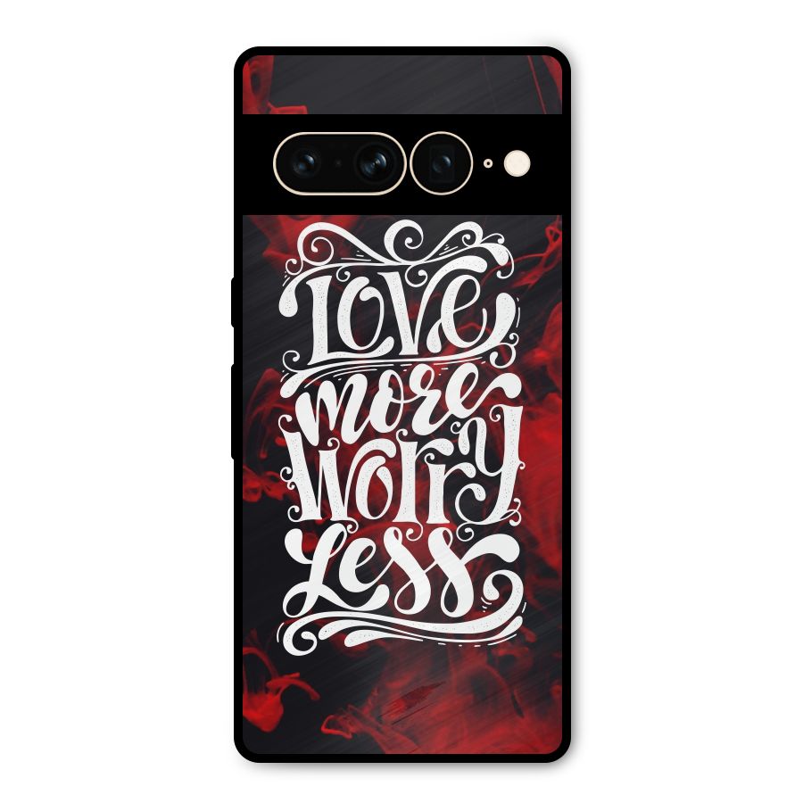 Love More Worry Less Metal Back Case for Google Pixel 7 Pro