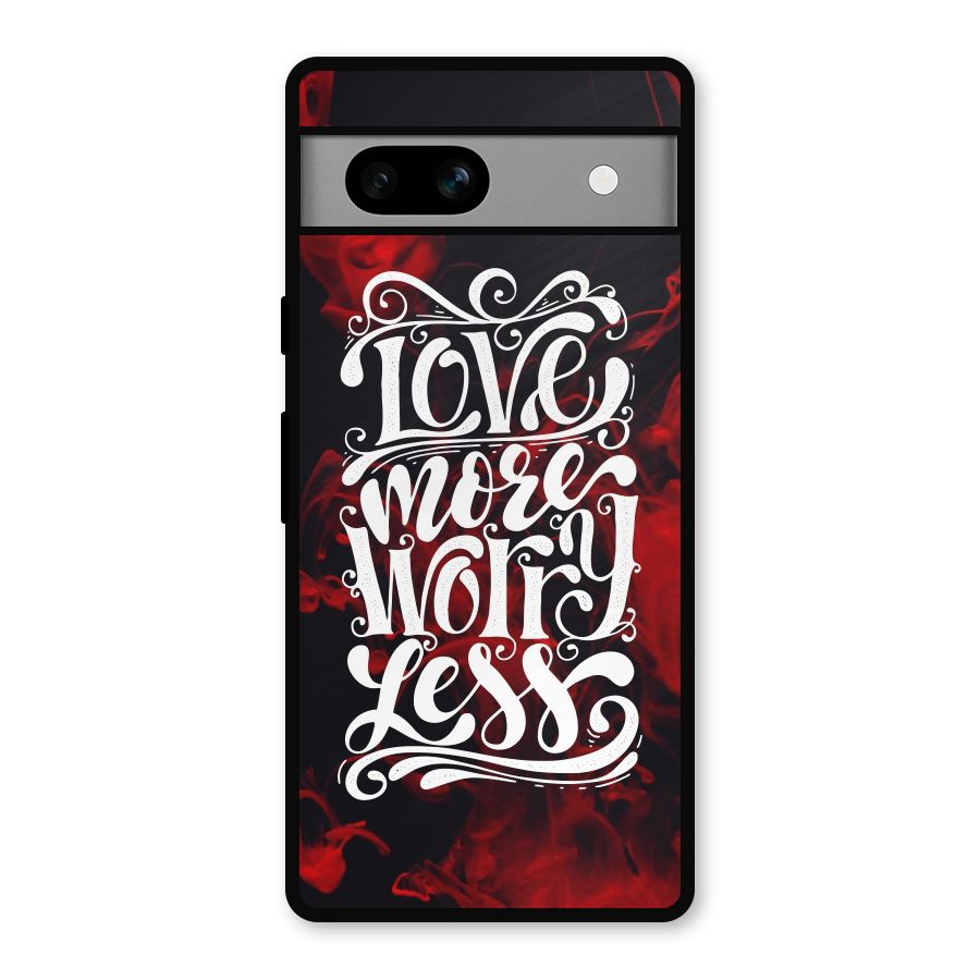 Love More Worry Less Metal Back Case for Google Pixel 7a