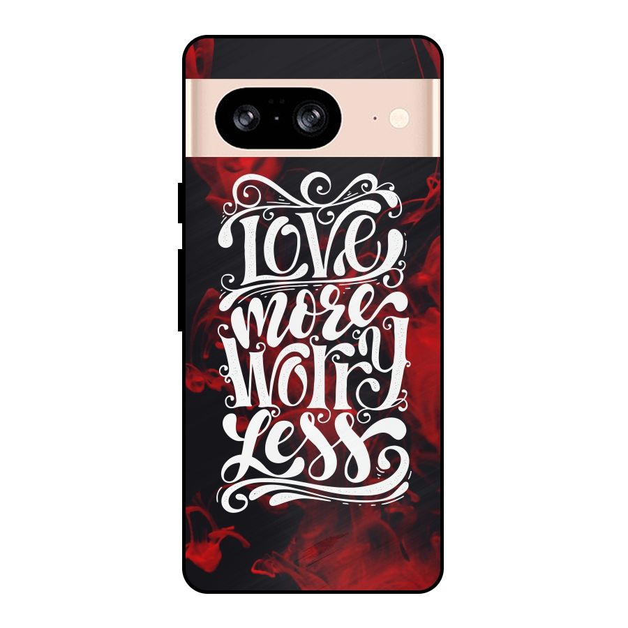 Love More Worry Less Metal Back Case for Google Pixel 8
