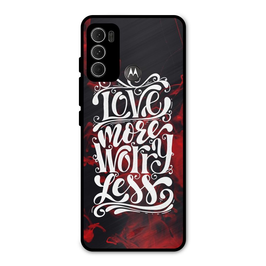 Love More Worry Less Metal Back Case for Moto G60