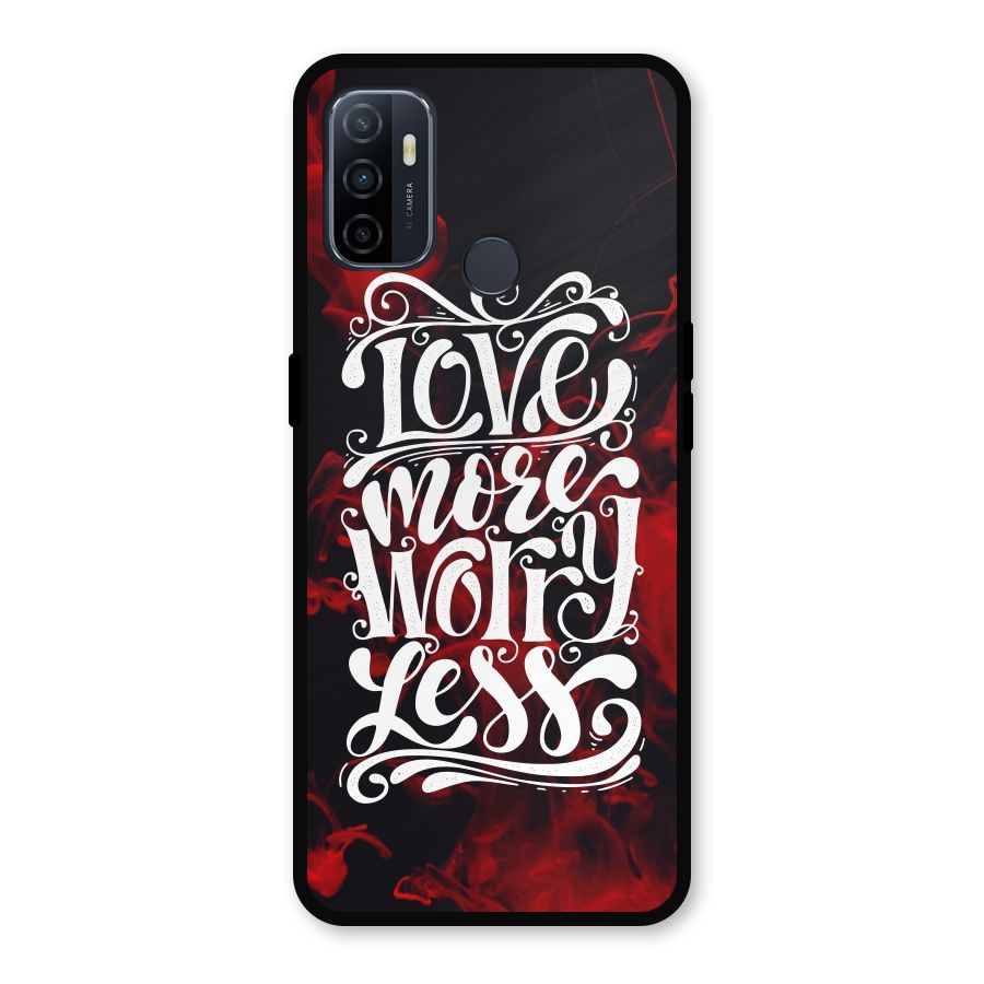 Love More Worry Less Metal Back Case for Oppo A53