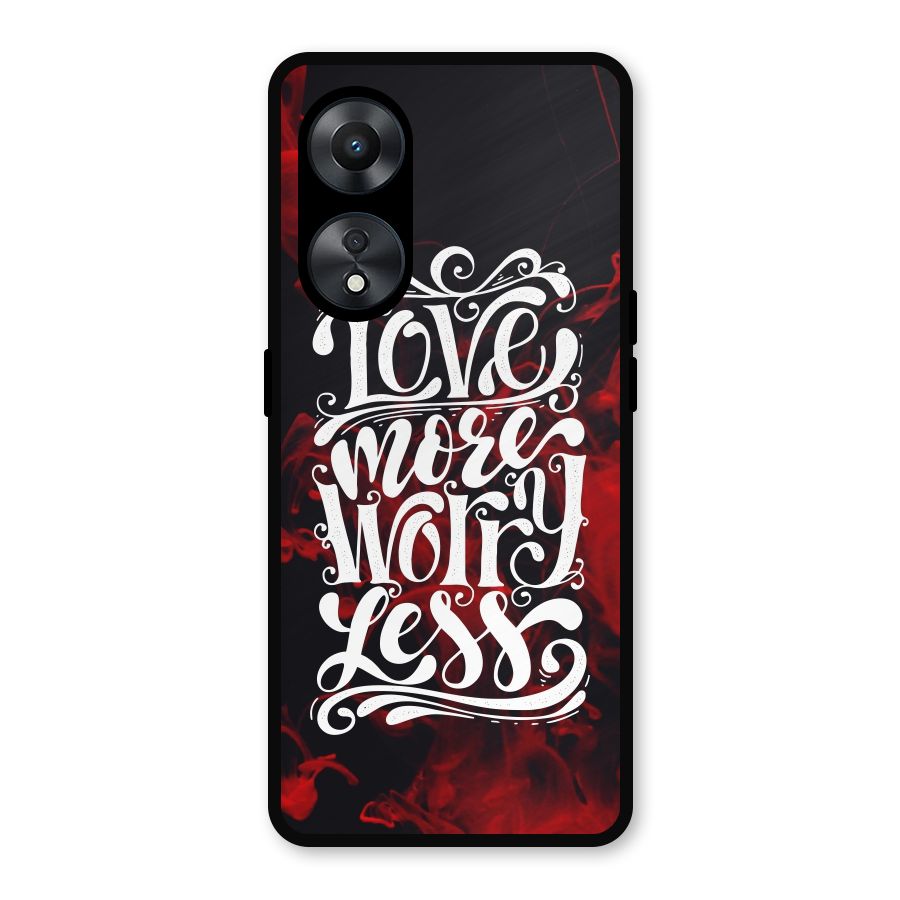 Love More Worry Less Metal Back Case for Oppo A78