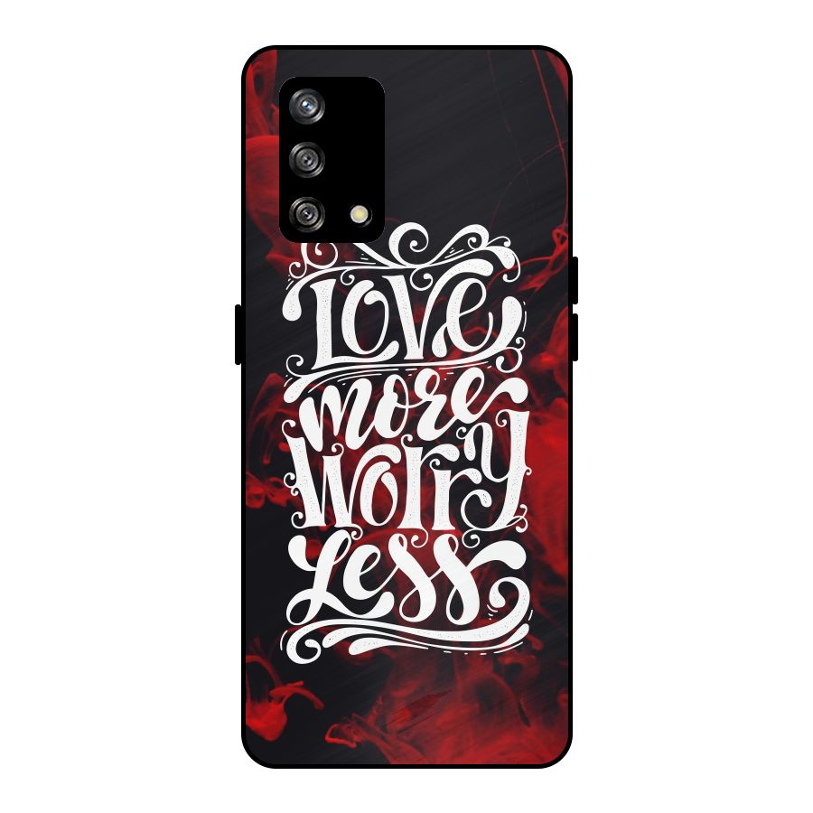 Love More Worry Less Metal Back Case for Oppo F19