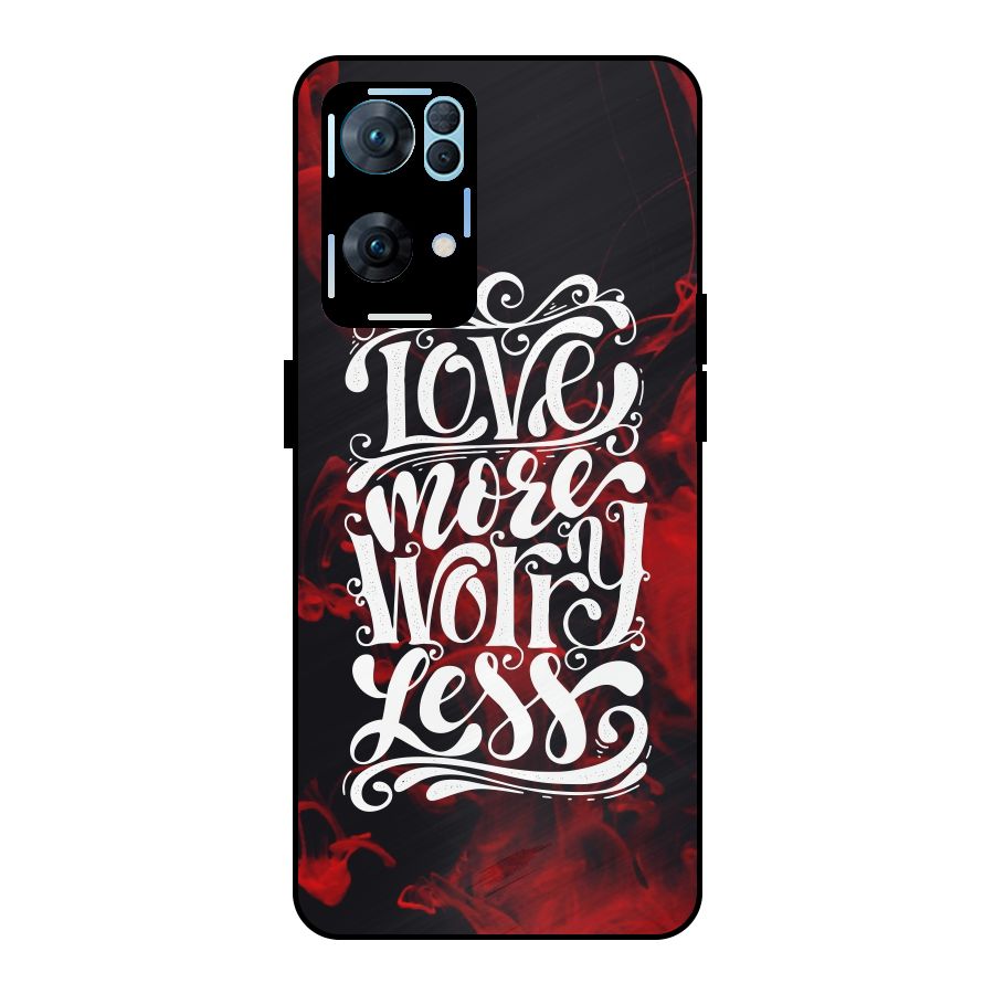 Love More Worry Less Metal Back Case for Oppo Reno7 Pro 5G