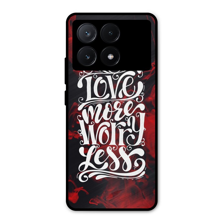 Love More Worry Less Metal Back Case for Poco X6 Pro