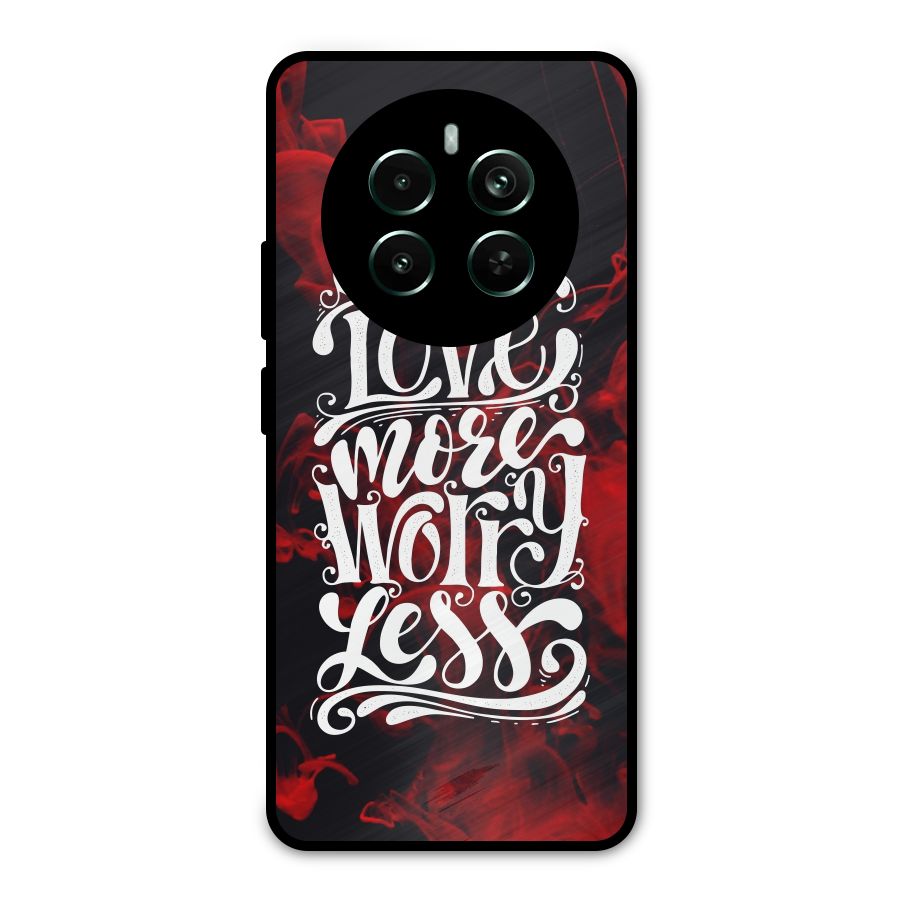 Love More Worry Less Metal Back Case for Realme 12 Pro Plus