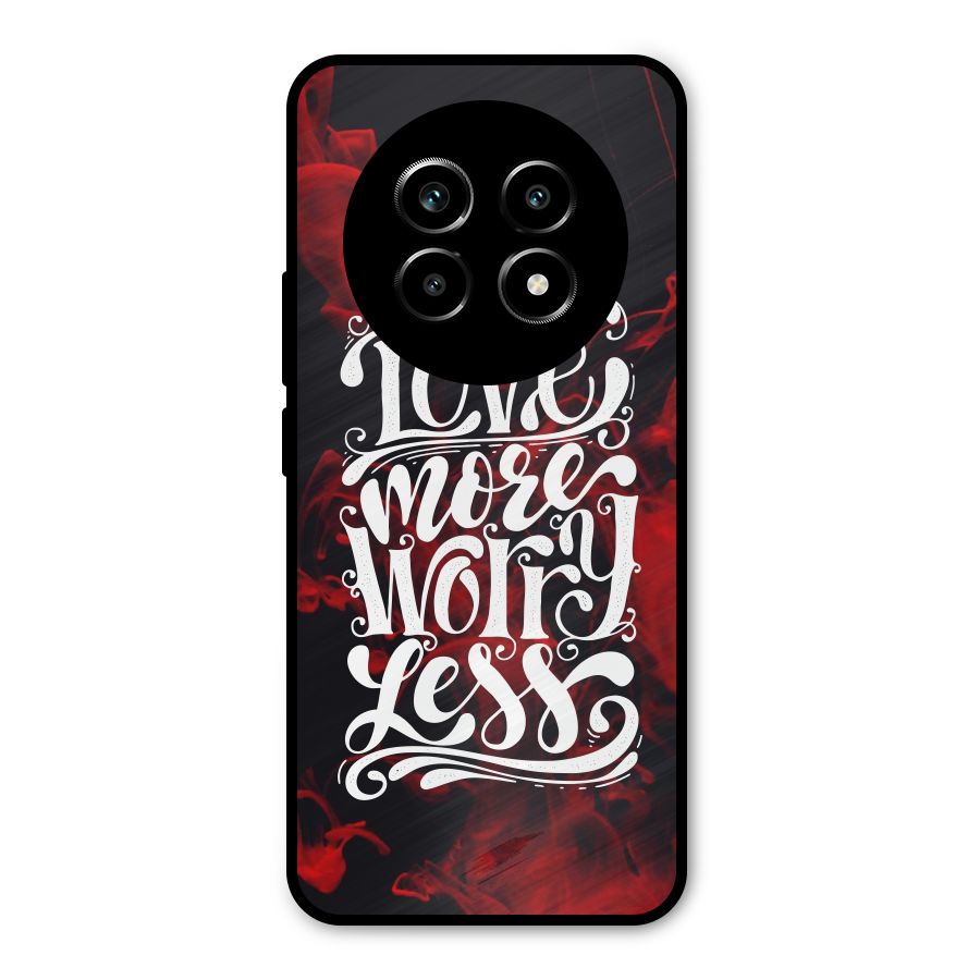 Love More Worry Less Metal Back Case for Realme 13 Pro