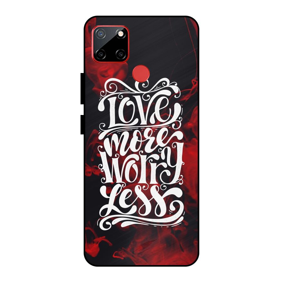 Love More Worry Less Metal Back Case for Realme C12