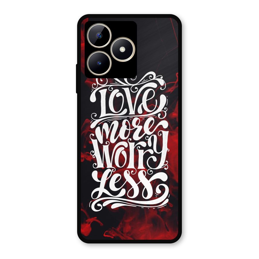 Love More Worry Less Metal Back Case for Realme C53