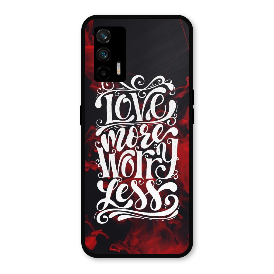 Love More Worry Less Metal Back Case for Realme GT 5G