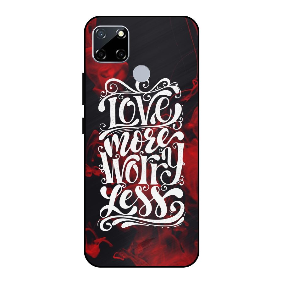 Love More Worry Less Metal Back Case for Realme Narzo 20