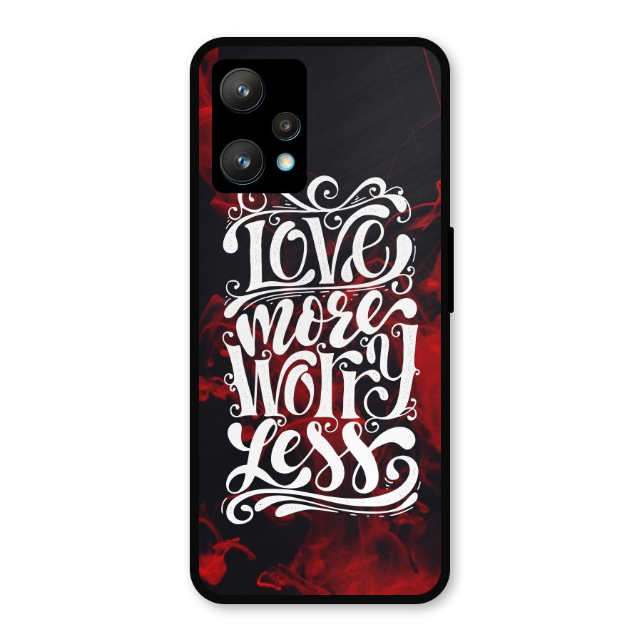 Love More Worry Less Metal Back Case for Realme Narzo 50 Pro