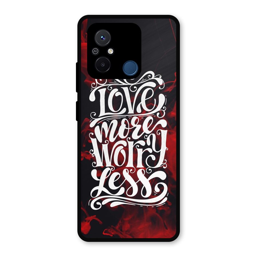 Love More Worry Less Metal Back Case for Redmi 12C