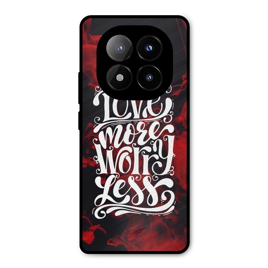 Love More Worry Less Metal Back Case for Redmi Note 14 Pro Plus 5G