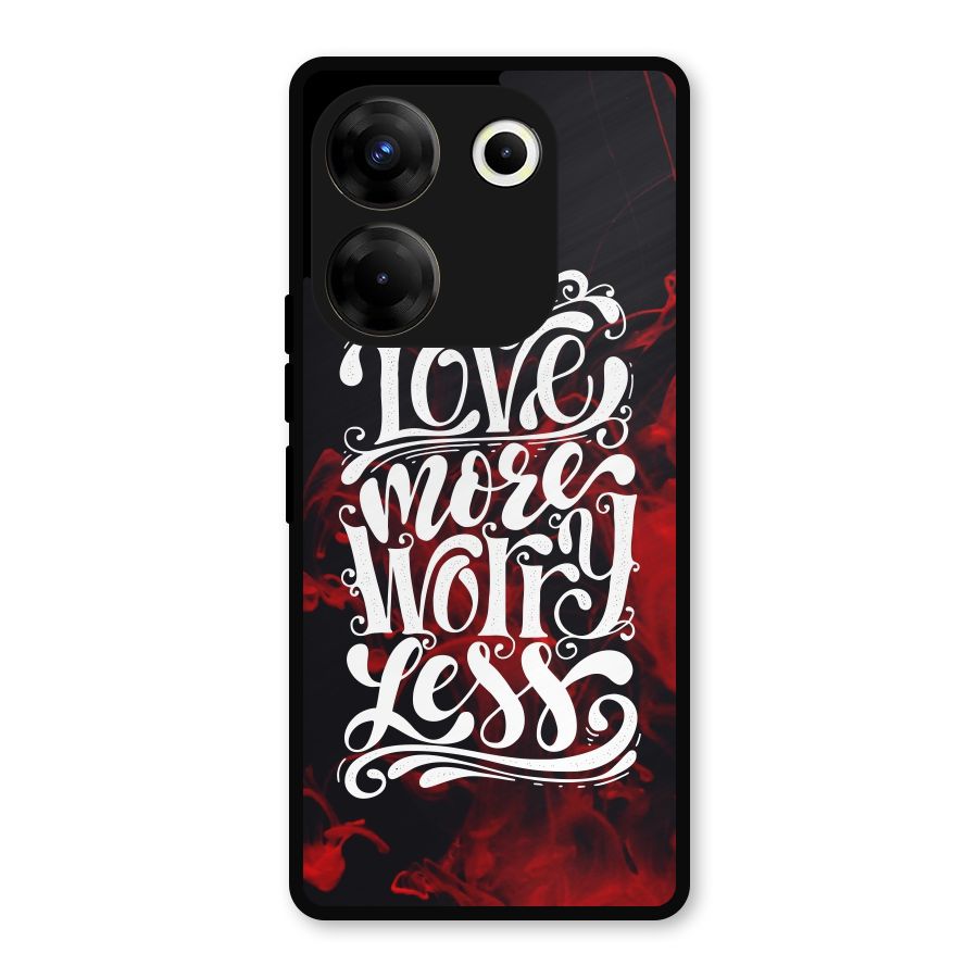 Love More Worry Less Metal Back Case for Tecno Camon 20