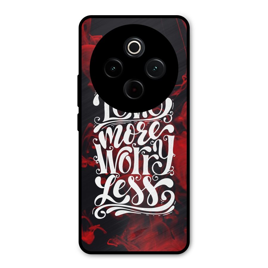 Love More Worry Less Metal Back Case for Vivo T4