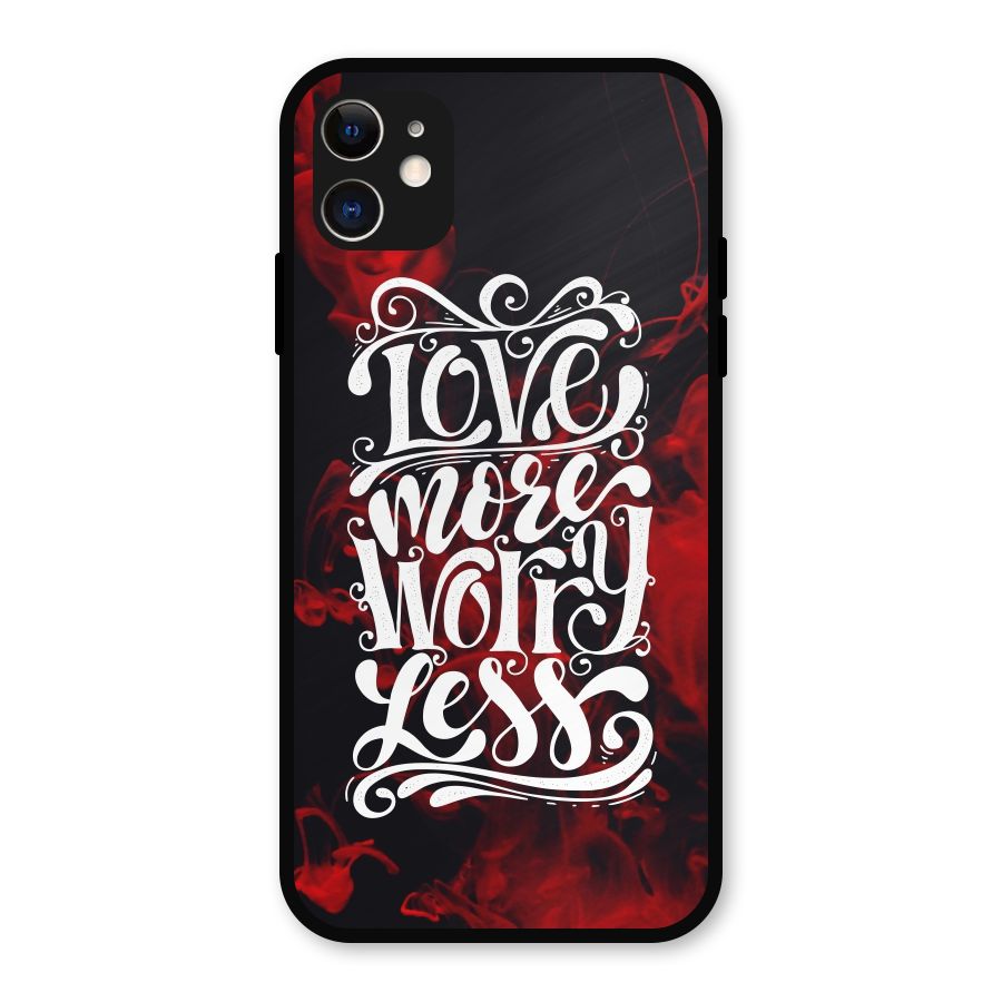 Love More Worry Less Metal Back Case for iPhone 11