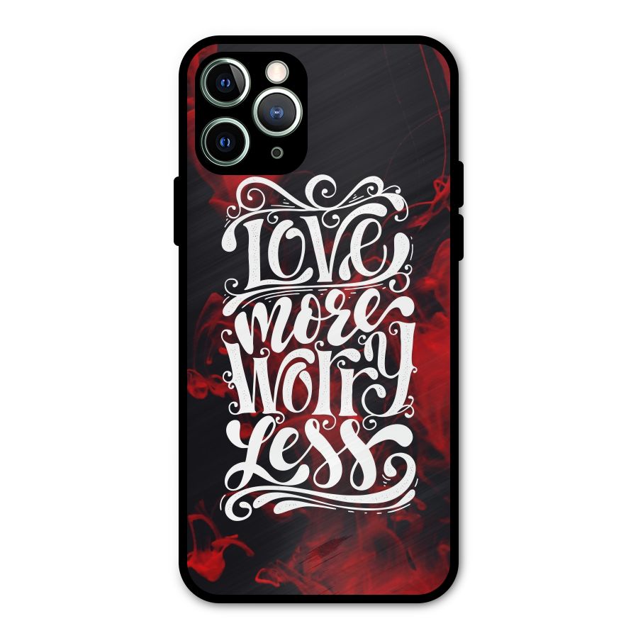 Love More Worry Less Metal Back Case for iPhone 11 Pro Max