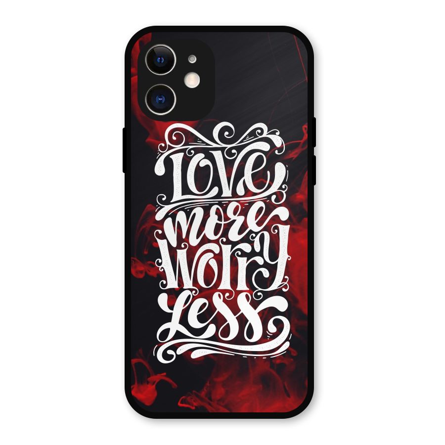 Love More Worry Less Metal Back Case for iPhone 12