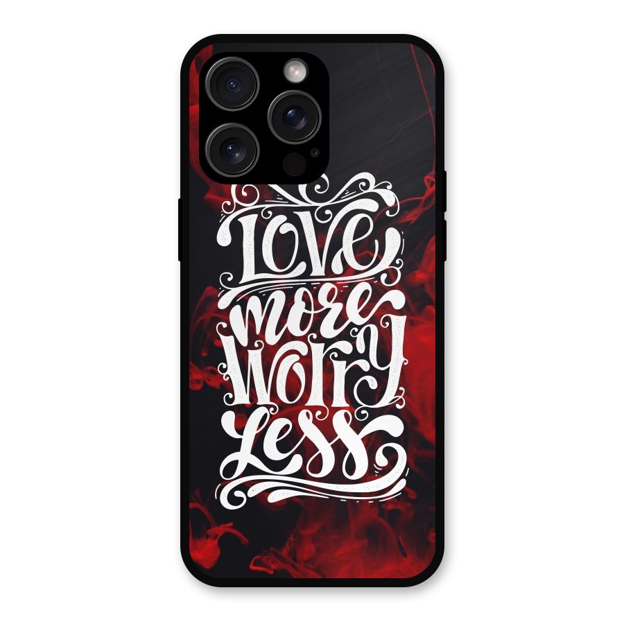Love More Worry Less Metal Back Case for iPhone 15 Pro Max