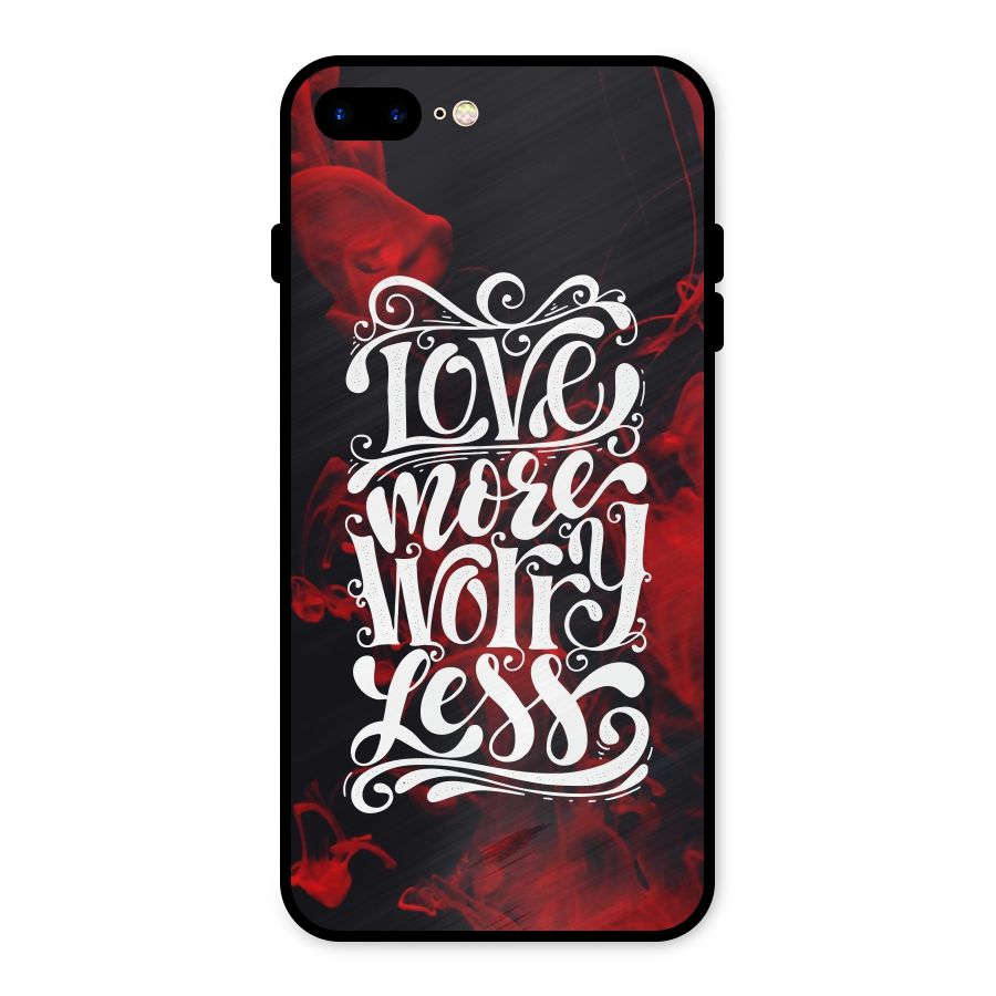 Love More Worry Less Metal Back Case for iPhone 7 Plus
