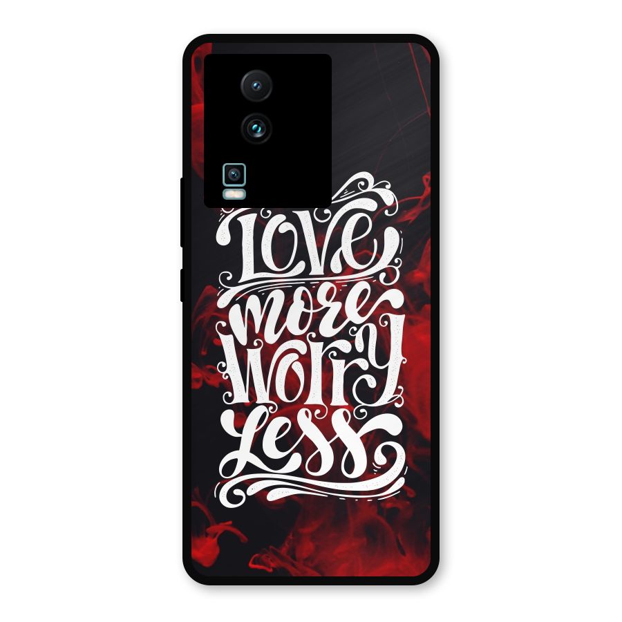 Love More Worry Less Metal Back Case for iQOO Neo 7 Pro