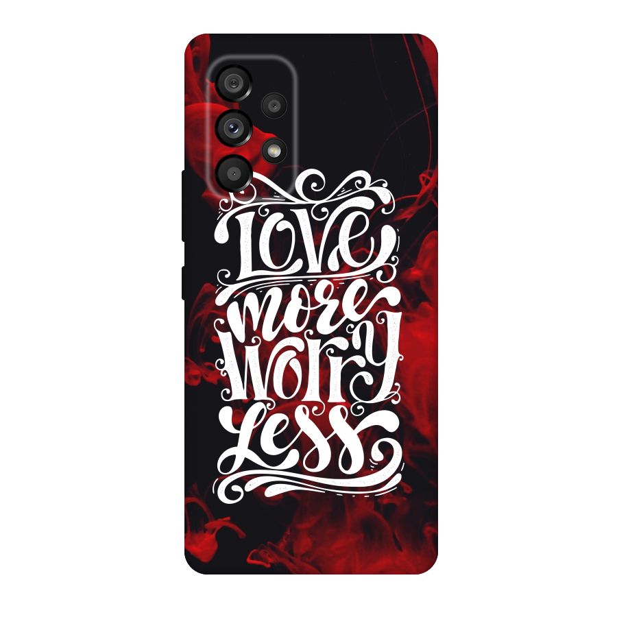 Love More Worry Less Original Polycarbonate Back Case for Galaxy A53 5G