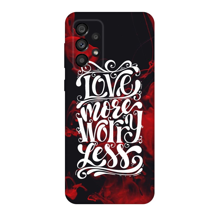 Love More Worry Less Original Polycarbonate Back Case for Galaxy A73 5G