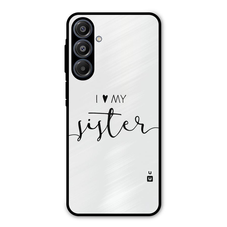 Love My Sister Metal Back Case for Galaxy A16 5G
