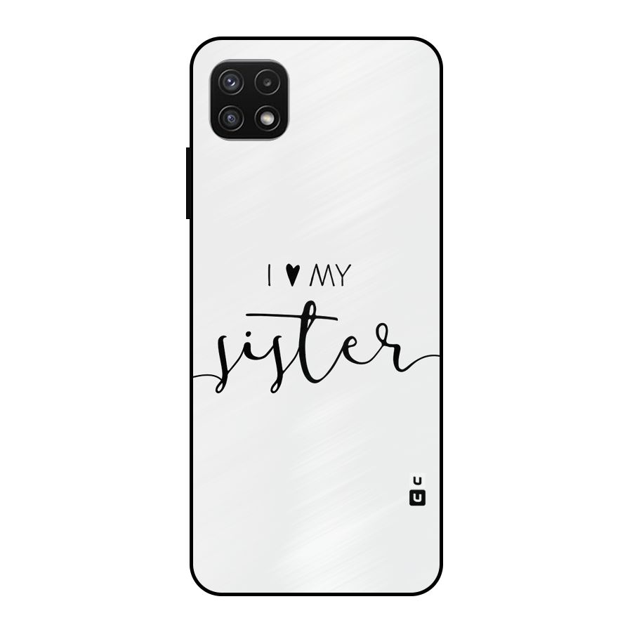 Love My Sister Metal Back Case for Galaxy A22 5G