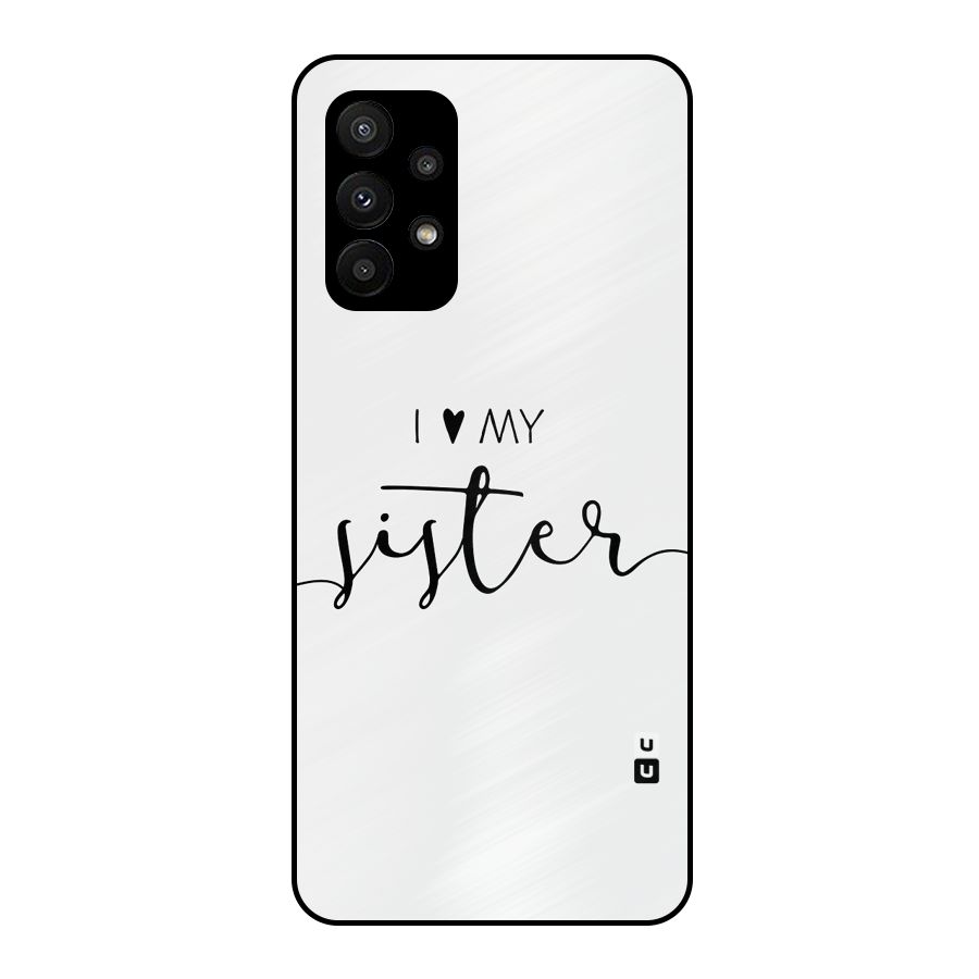 Love My Sister Metal Back Case for Galaxy A23