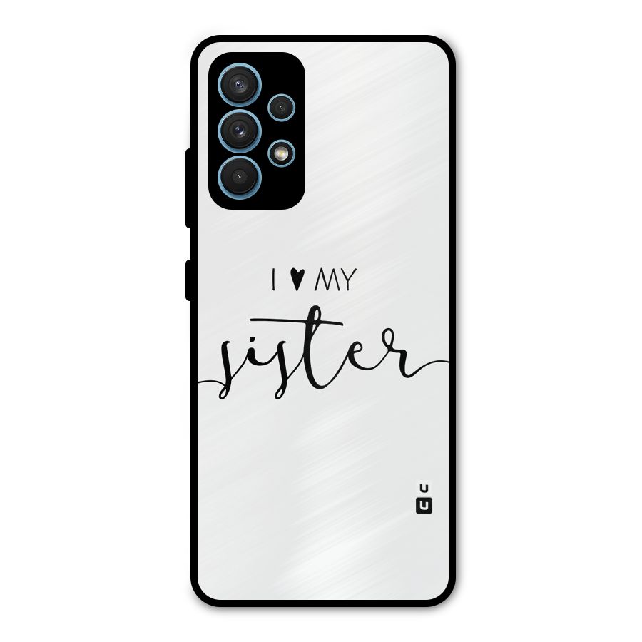 Love My Sister Metal Back Case for Galaxy A32