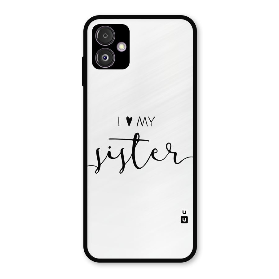 Love My Sister Metal Back Case for Galaxy F14