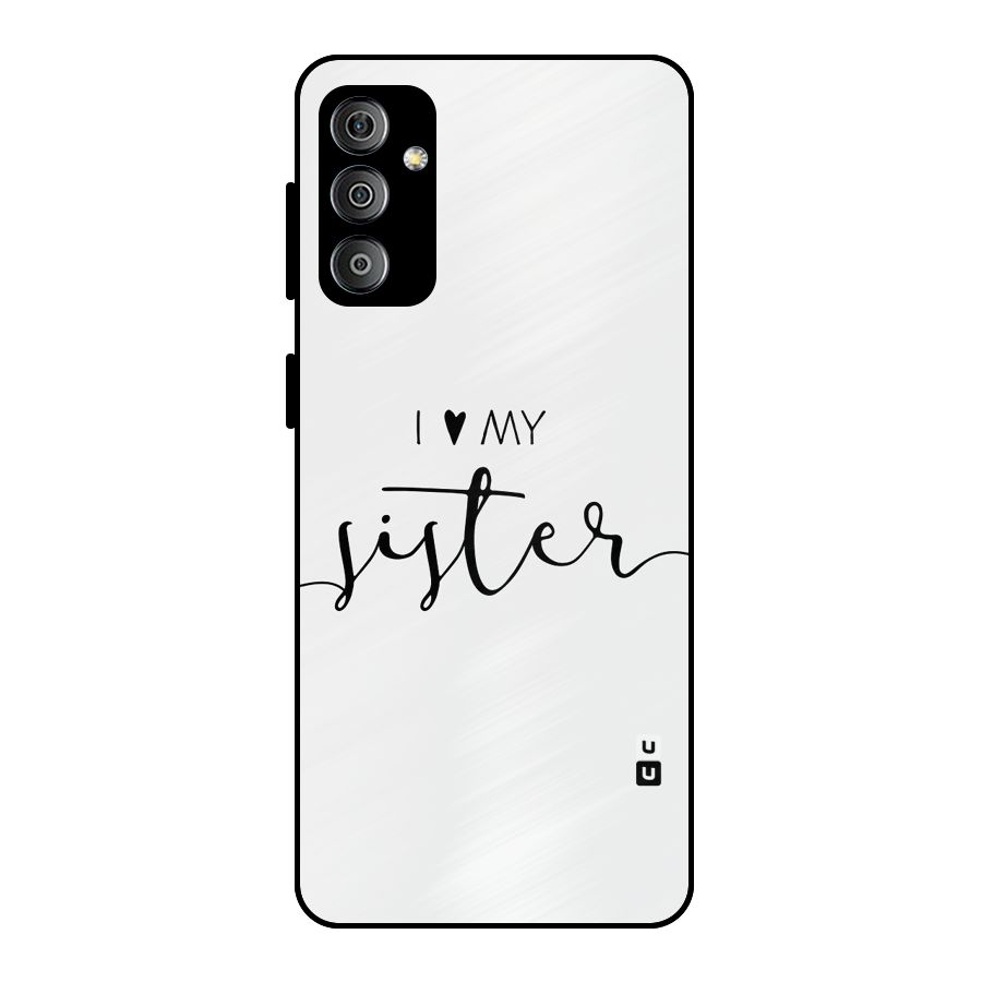 Love My Sister Metal Back Case for Galaxy F23