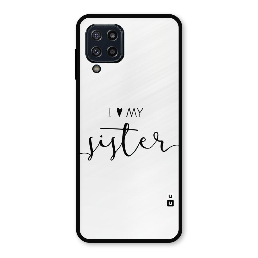 Love My Sister Metal Back Case for Galaxy M32