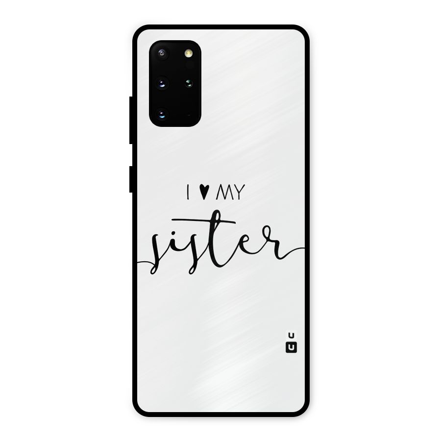 Love My Sister Metal Back Case for Galaxy S20 Plus