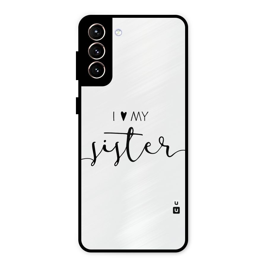 Love My Sister Metal Back Case for Galaxy S21 Plus