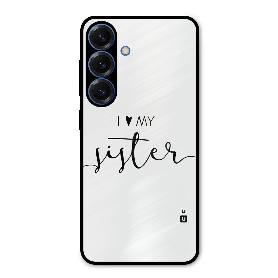 Love My Sister Metal Back Case for Galaxy S25