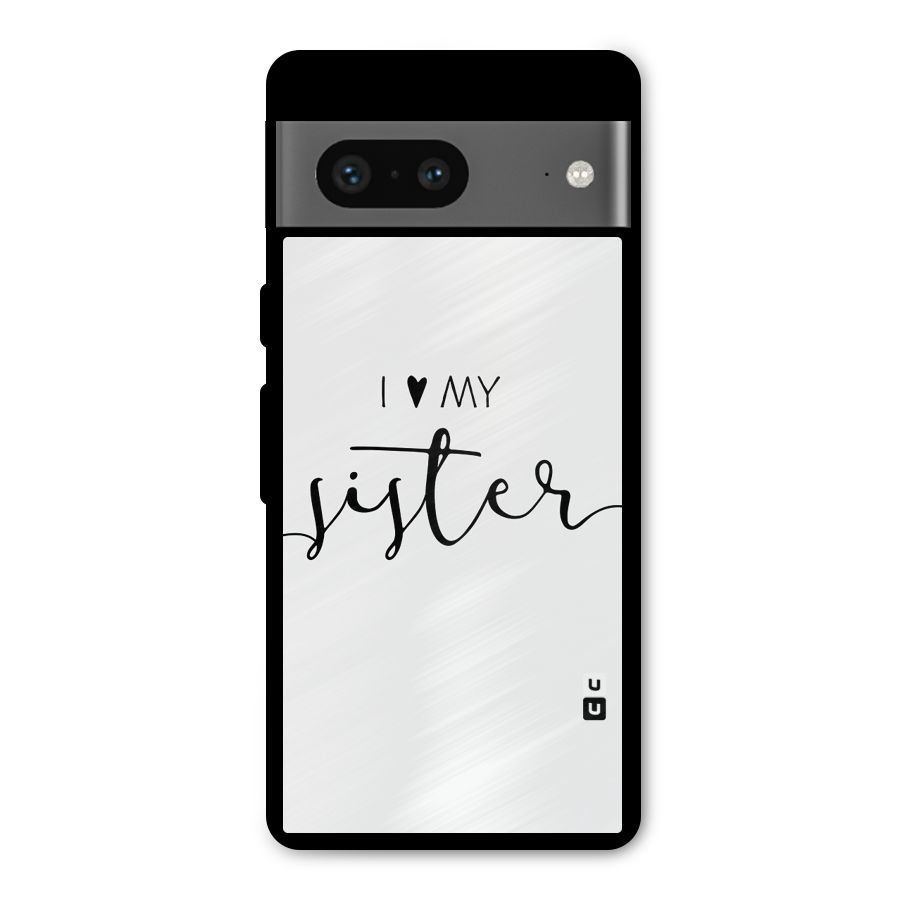 Love My Sister Metal Back Case for Google Pixel 7