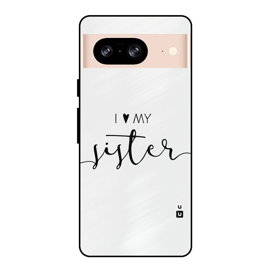 Love My Sister Metal Back Case for Google Pixel 8