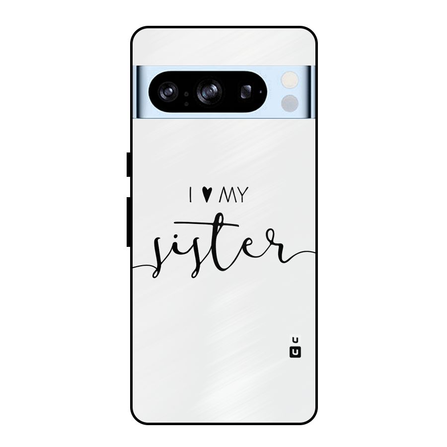 Love My Sister Metal Back Case for Google Pixel 8 Pro