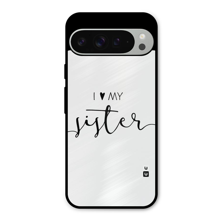 Love My Sister Metal Back Case for Google Pixel 9 Pro XL