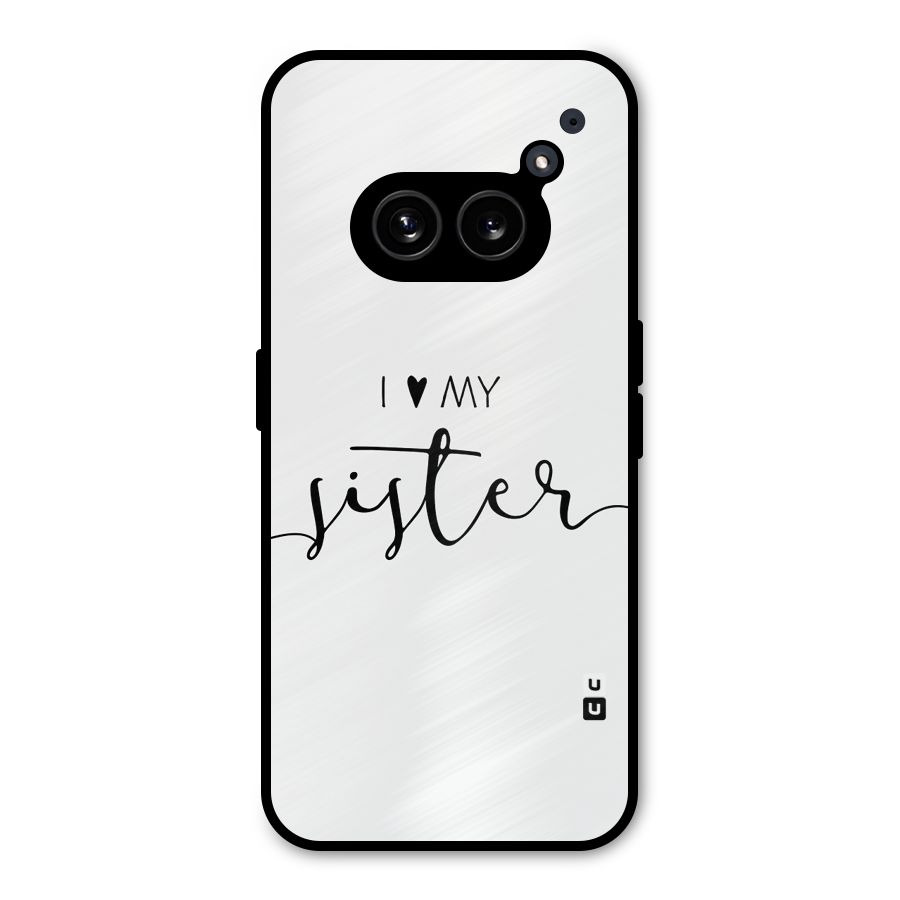 Love My Sister Metal Back Case for Nothing Phone 2a Plus