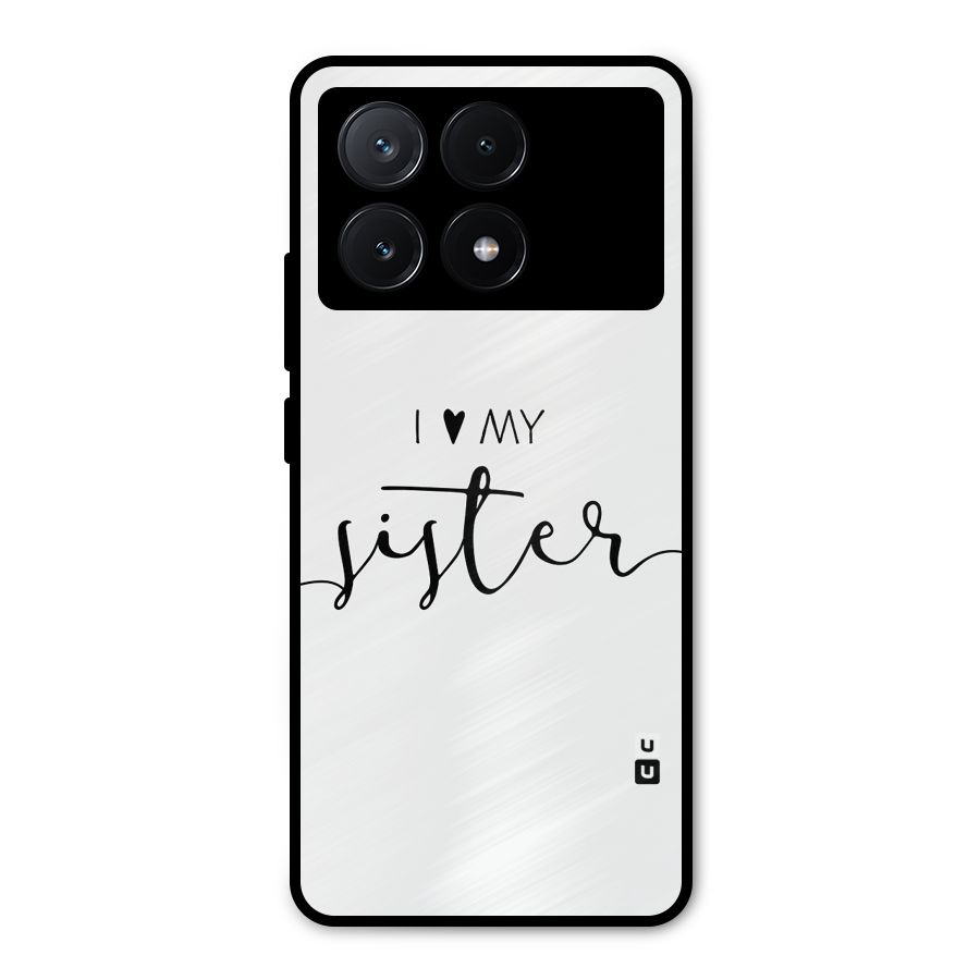 Love My Sister Metal Back Case for Poco X6 Pro