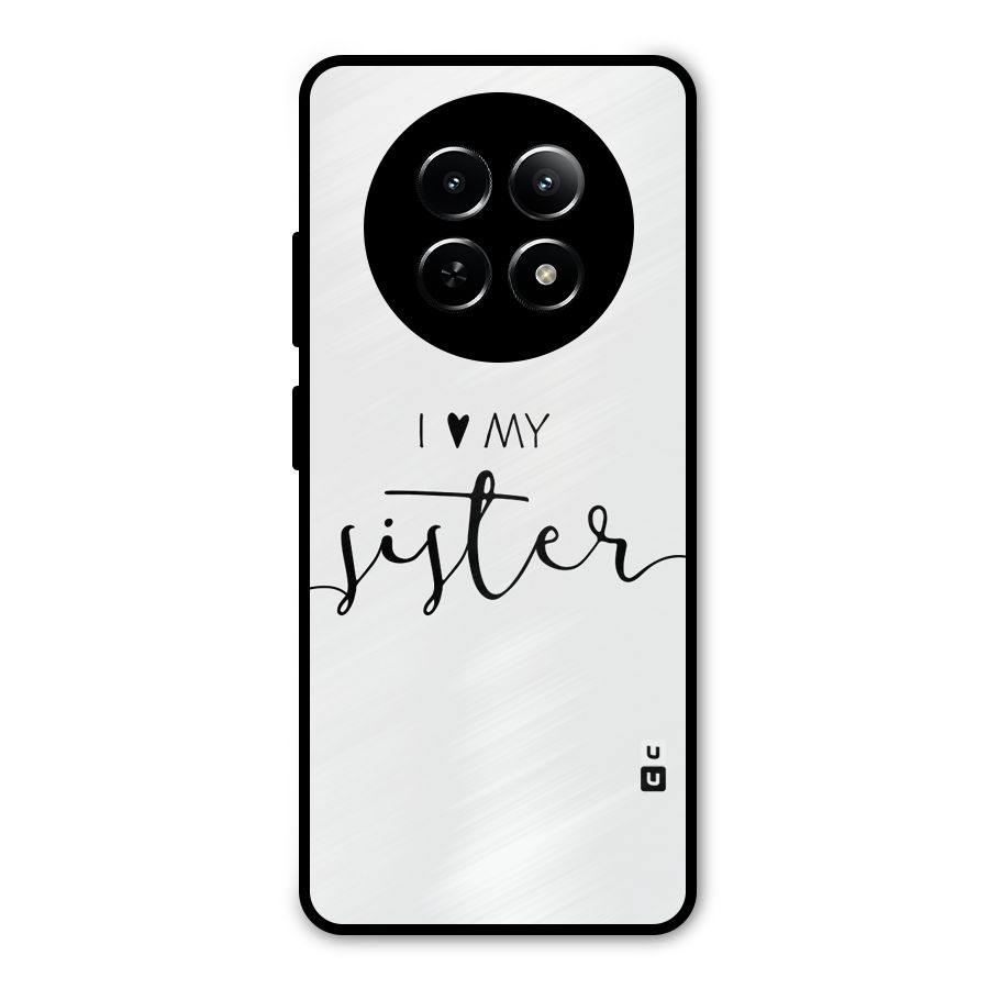 Love My Sister Metal Back Case for Realme 13