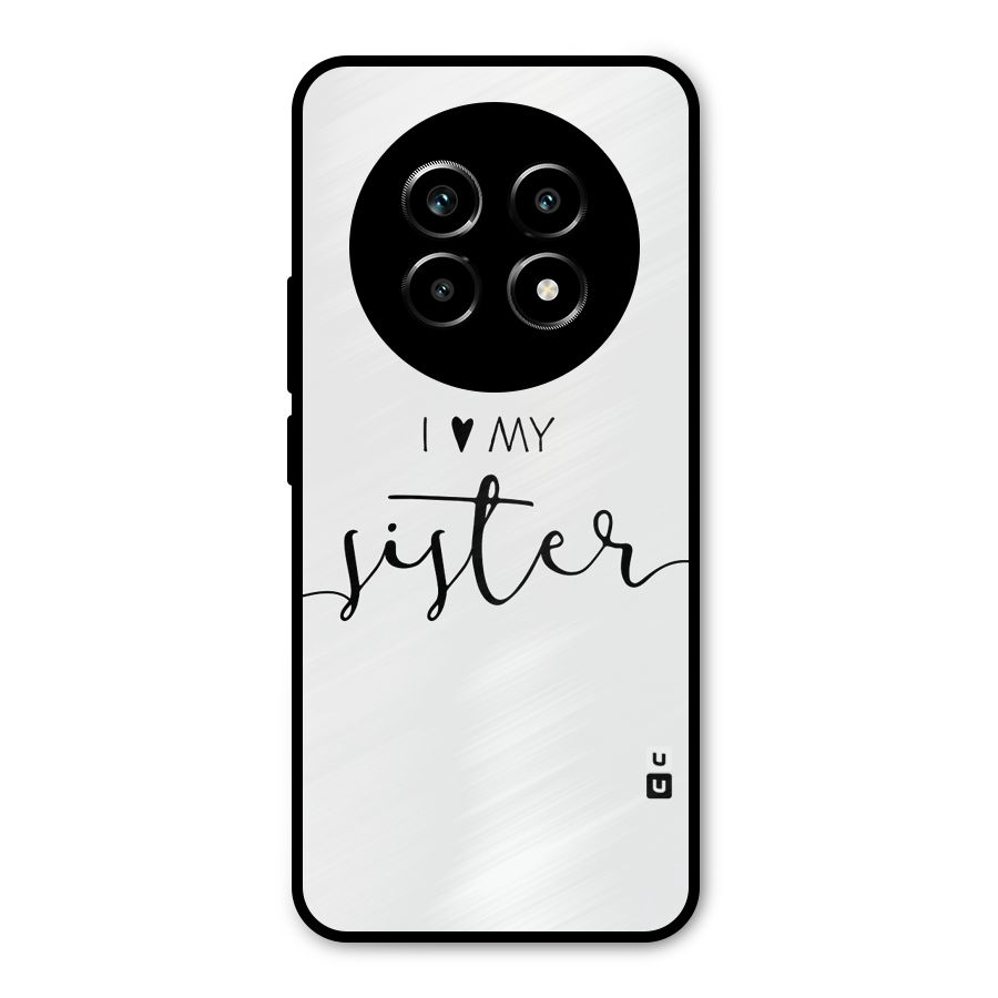 Love My Sister Metal Back Case for Realme 13 Pro