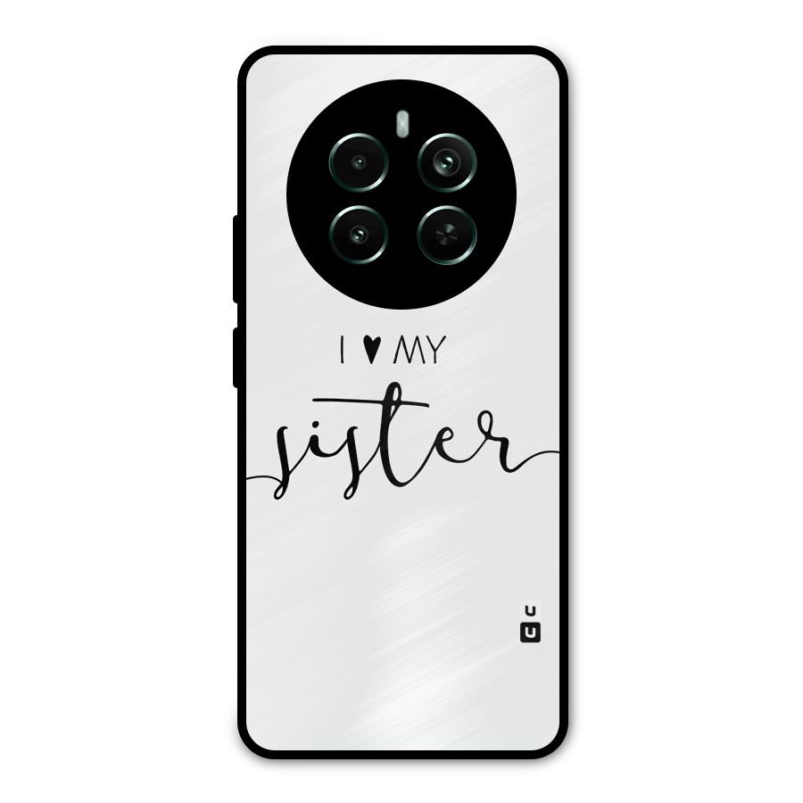 Love My Sister Metal Back Case for Realme Narzo 70 Pro