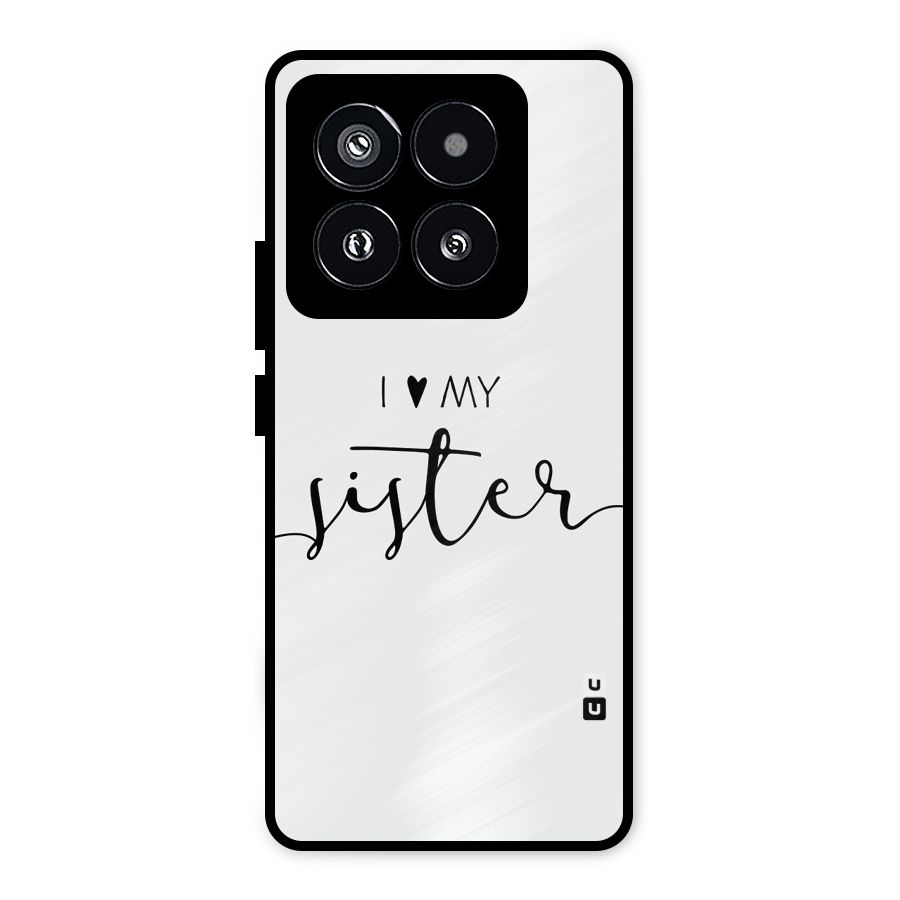 Love My Sister Metal Back Case for Xiaomi 14 Pro