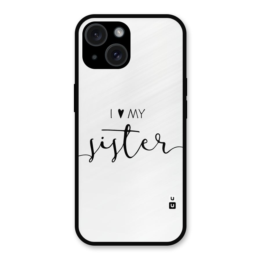 Love My Sister Metal Back Case for iPhone 15